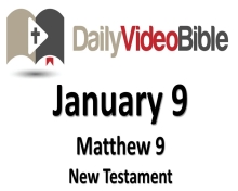 January 9 Matthew 9 New Testament for the Daily Video Bible DVB
